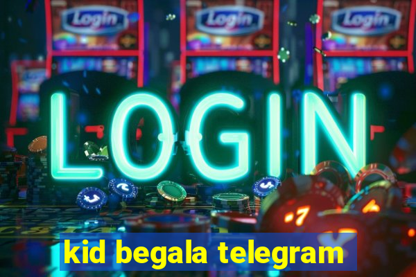 kid begala telegram