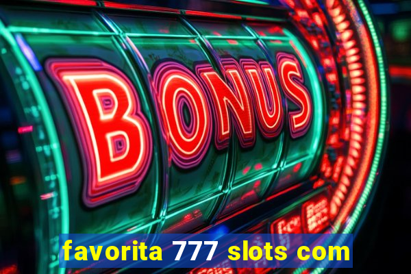 favorita 777 slots com