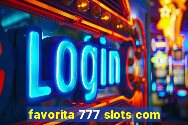 favorita 777 slots com