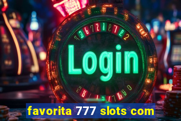 favorita 777 slots com