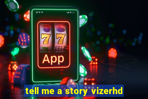 tell me a story vizerhd