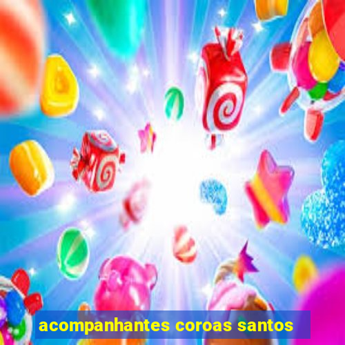 acompanhantes coroas santos