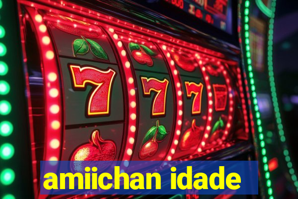 amiichan idade