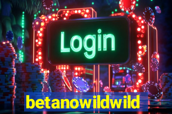 betanowildwild
