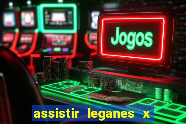 assistir leganes x real madrid ao vivo online gratis