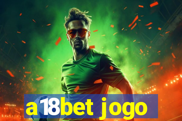 a18bet jogo