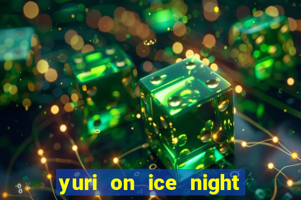 yuri on ice night in barcelona