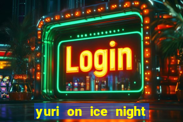 yuri on ice night in barcelona