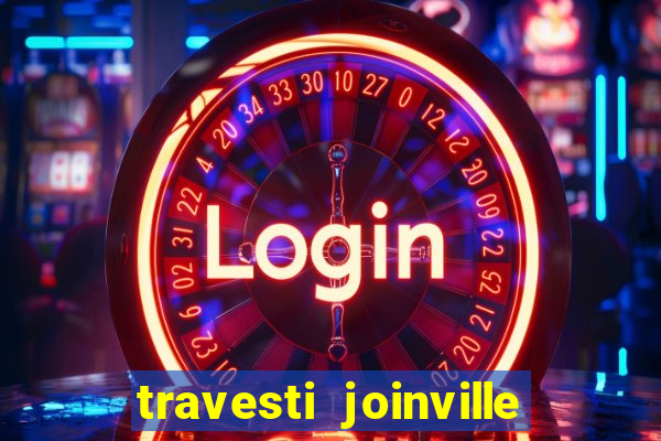 travesti joinville vila nova