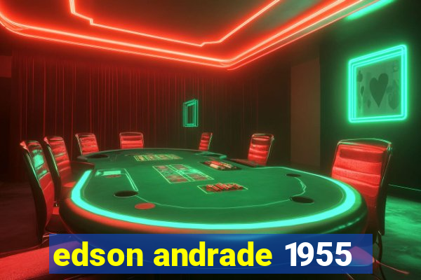 edson andrade 1955