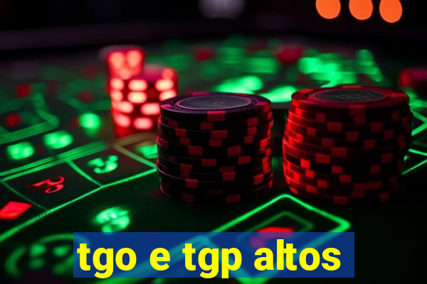 tgo e tgp altos