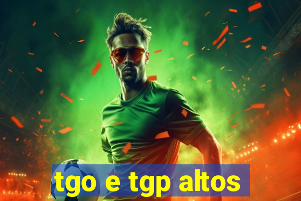 tgo e tgp altos
