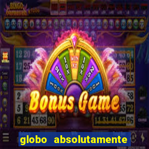 globo absolutamente sobre tudo