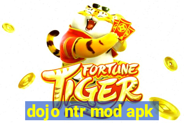 dojo ntr mod apk