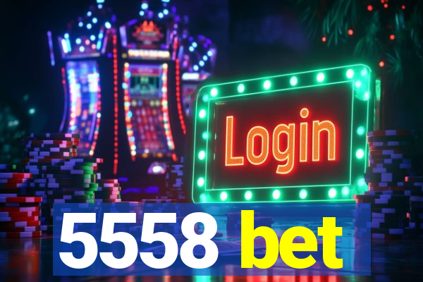 5558 bet