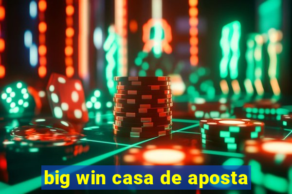 big win casa de aposta