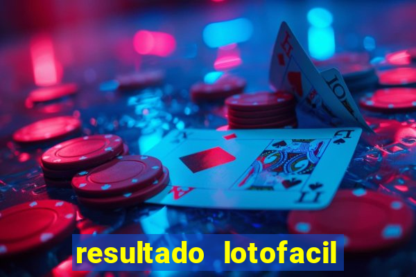 resultado lotofacil giga sena