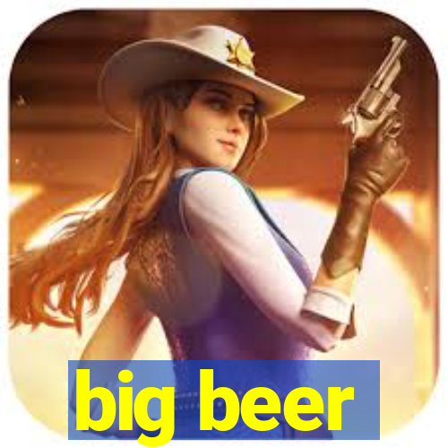 big beer