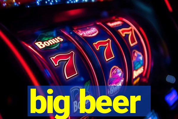 big beer