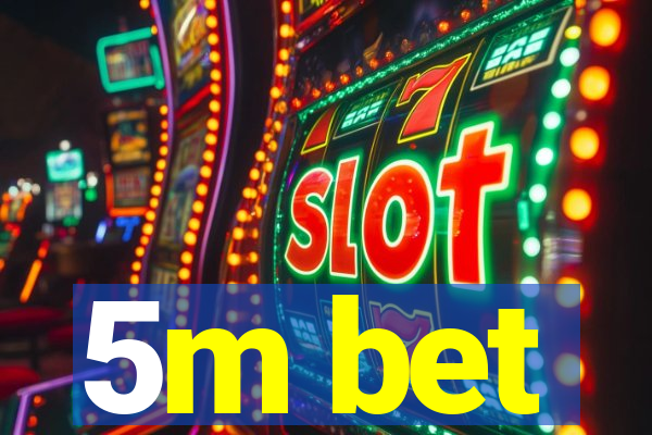 5m bet