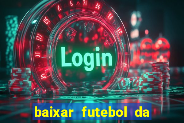 baixar futebol da hora 3.7 atualizado