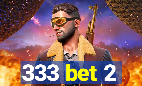 333 bet 2