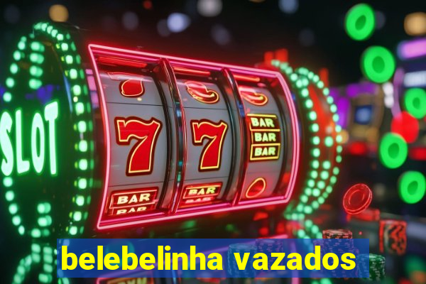 belebelinha vazados