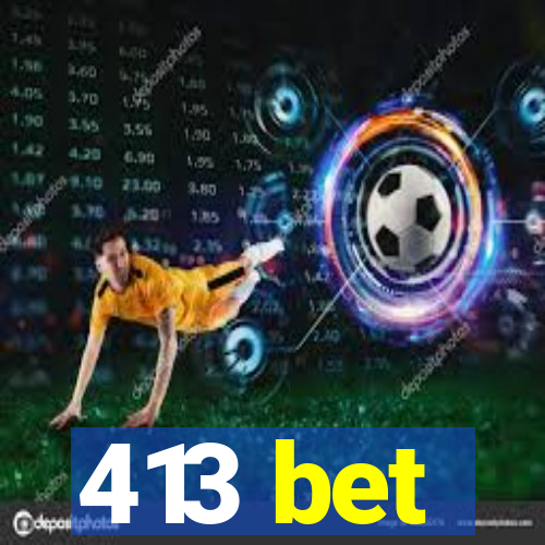 413 bet