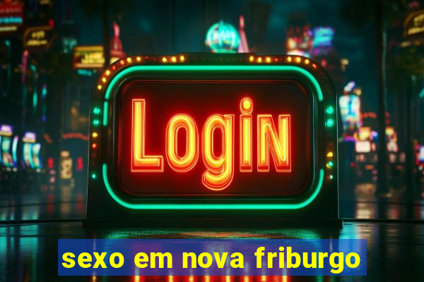 sexo em nova friburgo