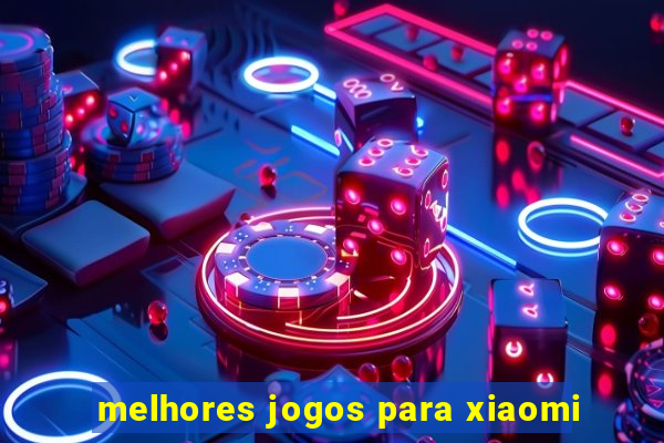 melhores jogos para xiaomi