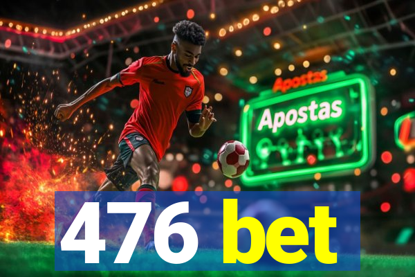 476 bet