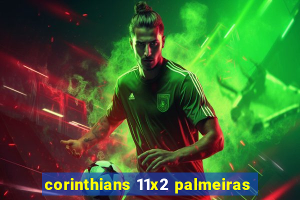 corinthians 11x2 palmeiras