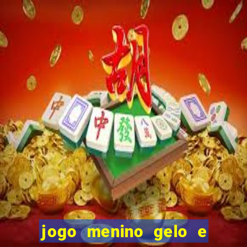 jogo menino gelo e menina lava