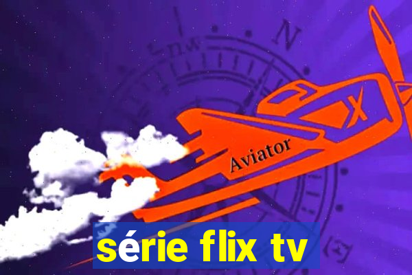 série flix tv