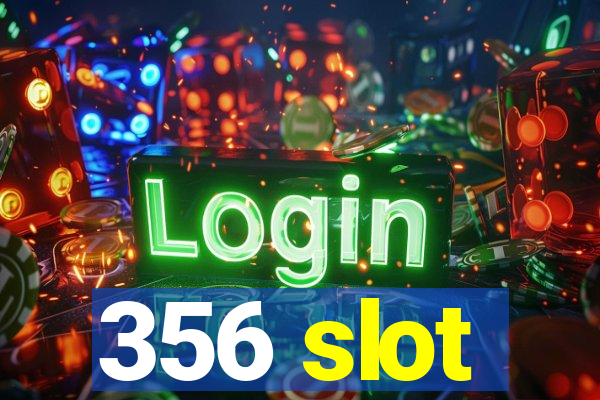 356 slot