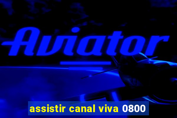 assistir canal viva 0800