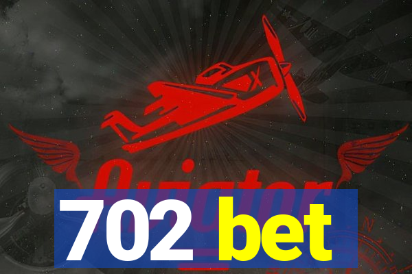 702 bet