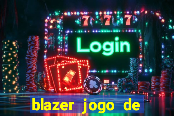 blazer jogo de ganhar dinheiro