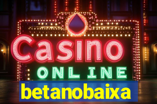 betanobaixa