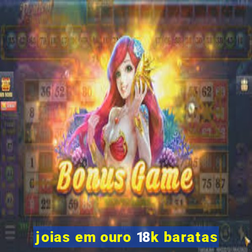 joias em ouro 18k baratas