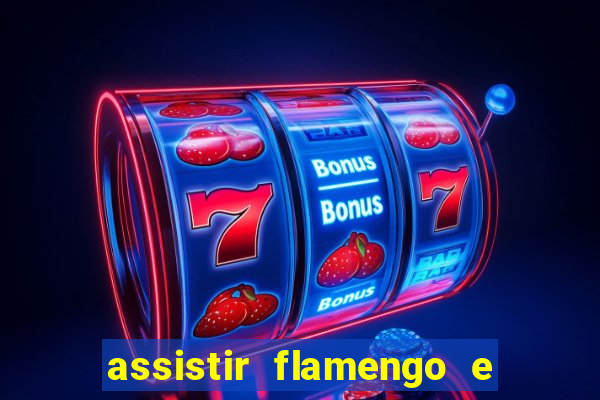 assistir flamengo e grêmio multicanais