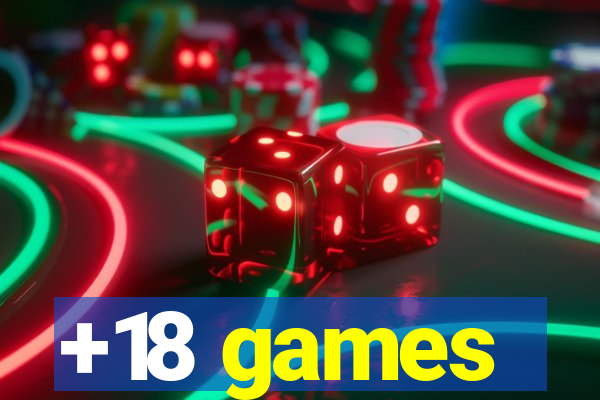 +18 games