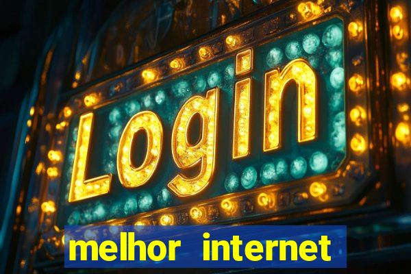 melhor internet para jogar online