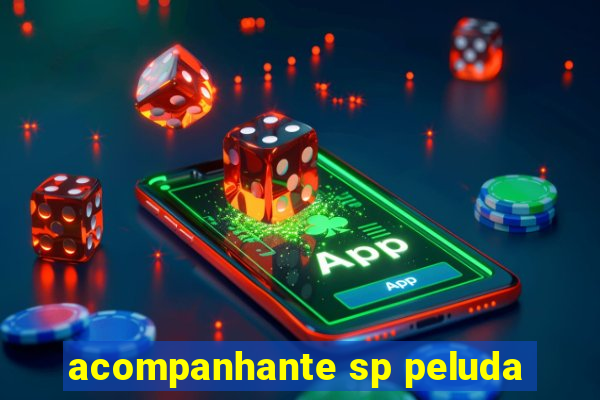 acompanhante sp peluda
