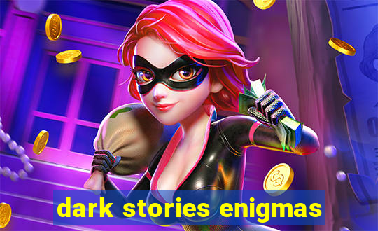 dark stories enigmas