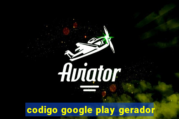 codigo google play gerador