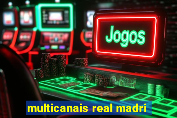multicanais real madri