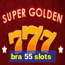 bra 55 slots