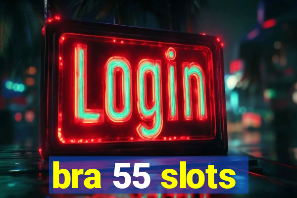 bra 55 slots