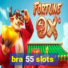 bra 55 slots
